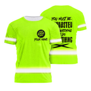 Hi Vis Shirt You Must Be Exhausted from watching Me Do Everything Custom Name and Logo Safety Workwear