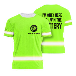 Hi Vis Shirt I'm Only Here Till I Win The Lottery Custom Namea and Logo Safety Workwear