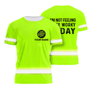Hi Vis Shirt I'm Not Feeling Very Worky Today Custom Name and Logo Safety Workwear
