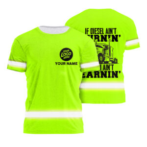 Hi Vis Shirt If Diesel Ain't Burning Then Ain't Earning, Custom Name and Logo Safety Workwear