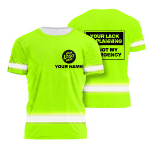 Hi Vis Shirt Your Lack Of Planning Custom Name and Logo Safety Workwear