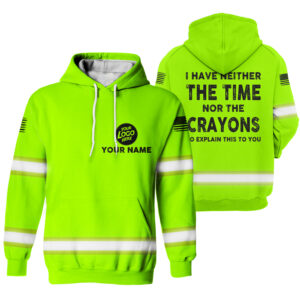 Hi Vis Hoodie I Have Neither The Time Nor The Crayons Custom Name and Logo Company Name Safety Workwear