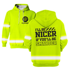 Hi Vis Hoodie I'll Be Nicer If You'll Be Smarter Yellow Custom Name and Logo Company Name Safety Workwear