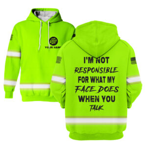 Hi Vis Hoodie I'm Not Responsible For What My Face Does When You Talk Custom Name and Logo Company Name Safety Workwear