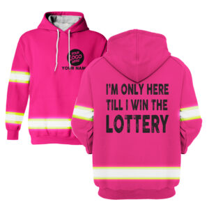 Hi Vis Hoodie I'm Only Here Till I Win The Lottery Pink Custom Name and Logo Company Name Safety Workwear