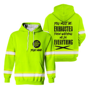 Hi Vis Hoodie You Must Be Exhausted From Watching Me Do Everything Custom Name and Logo Safety Workwear
