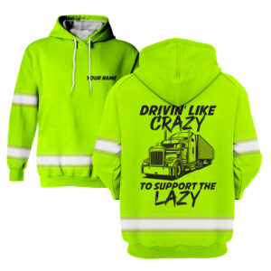 Hoodie Hi Vis Driving Like Crazy To Support The Lazy - Reflective Safety Long Sleeve Shirt, High Visibility Shirts Class 3