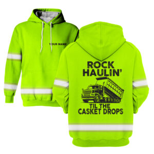 Hi Vis Hoodie Rock Haulin Till The Casket Drops - Reflective Safety Long Sleeve Shirt Hoodies