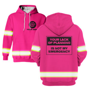 Your Lack of Planning is Not My Emergency Pink - Hi Vis Hoodie Construction Worker Custom Name Safety Workwear