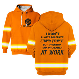 Hi Vis Hoodie I Don't Always Tolerate Orange Construction Worker Hoodie Custom Name and Logo Company Name Safety Workwear