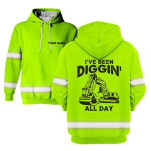 Hi Vis Hoodie I Have Been Diggin All Day - Reflective Safety Long Sleeve Shirt Hoodies
