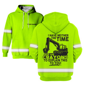 Hi Vis Hoodie I Have Neither The Time Nor Crayon To Explain It To You - Reflective Safety Long Sleeve Shirt Hoodies