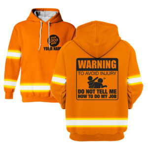 Hi Vis Hoodie Warning Do Not Tell Me How To Do My Job Orange Custom Name and Logo Company Name Safety Workwear