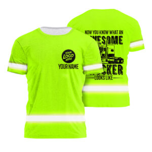 Hi Vis Shirt Now You Know What An Awesome Trucker Looks Like, Custom Name Logo Safety Workwear For Construction