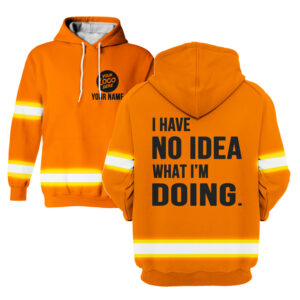I Have No Idea What I'm Doing Orange - Hi Vis Hoodie Construction Worker Custom Name Safety Workwear