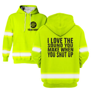 I Love The Sound You Make When You Shut Up Yellow - Hi Vis Hoodie Construction Worker Custom Name Safety Workwear