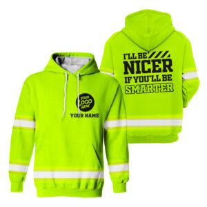 I'll Be Nicer If You'll Be Smarter Green - Hi Vis Hoodie Construction Worker Custom Name Safety Workwear