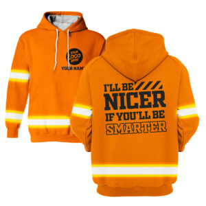 I'll Be Nicer If You'll Be Smarter Orange - Hi Vis Hoodie Construction Worker Custom Name Safety Workwear