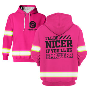 I'll Be Nicer If You'll Be Smarter Pink - Hi Vis Hoodie Construction Worker Custom Name Safety Workwear