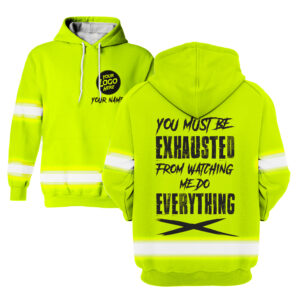 You Must Be Exhausted from Watching Me Do Everything Yellow - Hi Vis Hoodie Construction Worker Custom Name Safety Workwear