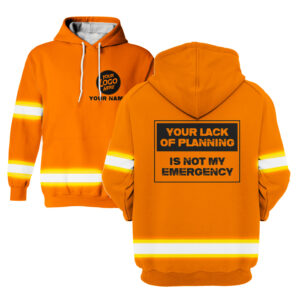 Your Lack of Planning is Not My Emergency Orange - Hi Vis Hoodie Construction Worker Custom Name Safety Workwear