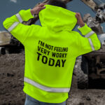 4Im2BNot2BFeeling2BVery2BWorky2BToday2BGreen2BHigh2BVisibility2BHoodie2B-2BHi2BVis2BHoodie2BConstruction2BWorker2BCustom2BName2BSafety2BWorkwear-BrPeP.jpg