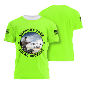 Hi Vis Shirt Support Your Local Fisher Custom Image Short Sleeve Tshirt For Fishing Lovers