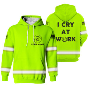 Hi Vis Hoodie I Cry At Work Green Custom Name Logo Company Safety Workwear Reflective Long Sleeve For Construction Worker, Hi Vis Shirts Funny