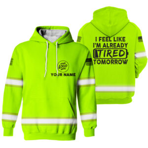 Hi Vis Hoodie I Feel Like Green Custom Name Logo Company Safety Workwear Reflective Long Sleeve For Construction Worker, Hi Vis Shirts Funny