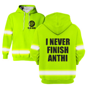 Hi Vis Hoodie I Never Finish Custom Name Logo Company Safety Workwear Reflective Long Sleeve For Construction Worker