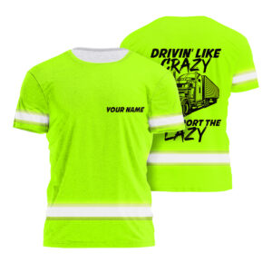 Hi Vis T Shirt Truck Drivin To Support The Lazy Green Reflective High Visibility Custom Name Safety Workwear Tshirt For Workers