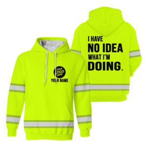 Hi Vis Hoodie Green Custom Name And Logo I Have No Idea What I'm Doing Safety Workwear, Hi Vis Shirts Funny