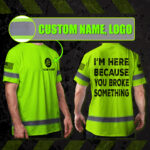 High-Visibility-Shirts-Reflective-I'm-Here-Because-You-Broke-Something,-Hi-Vis-Shirts-Funny-3