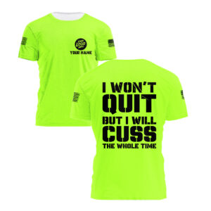 High Visibility Work Shirt With Personalized Name Logo And I Won't Quit But I Will Cuss The Whole Time Slogan