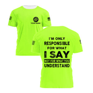 Custom Company Logo Reflective Hi Vis T Shirt - Green Neon I'm Only Responsible For What I Say Safety Workwear