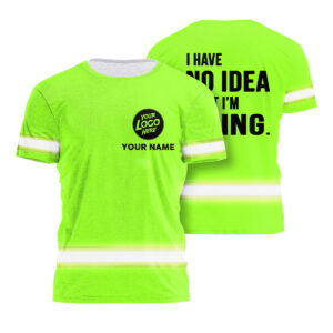 High Visibility Shirt Green Neon Reflective I Have No Idea What I'm Doing, Hi Vis Shirts Funny