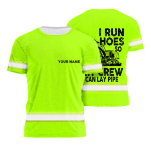 High Visibility Shirts Green Neon, Reflective I Run Hoes So My Crew Can Lay Pipe, Hi Vis Shirts Funny
