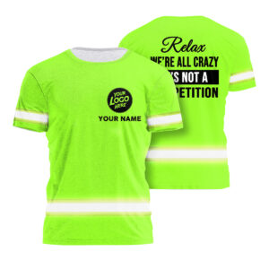 High Visibility Shirt Green Neon Reflective Relax We're All Crazy It's Not A Competition, Hi Vis Shirts Funny