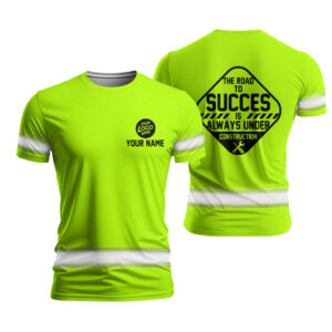 Hi Vis Safety Shirt With Custom Name, Logo And “The Road To Success Is Always Under Construction”