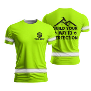 High Visibility Shirt Green Reflective Build Your Way To Perfection Custom Name And Logo, Hi Vis Shirts Funny