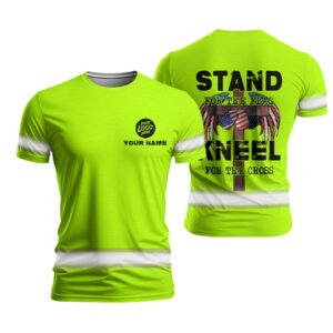 Hi Vis Shirt With “Stand For The Flag Kneel For The Cross” And Custom Name, Logo For Patriotic