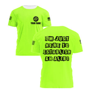 Custom Name Hi Vis Shirt Green Neon With Funny “ I'm Just Here To Establish An Alibi ”