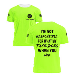 High Visibility Shirt Green Neon Reflective Customize Logo, Name I'm Not Responsible For What My Face Does When You Talk, Hi Vis Shirts Funny