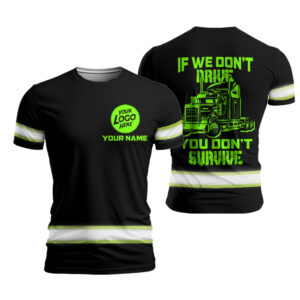 Hi Vis Truckers Shirt With Custom Name Logo And “If We Don't Drive You Don't Survive”, Hi Vis Shirts Funny