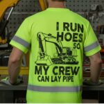 Attachment image of Himin's review on High Visibility Shirts Green Neon, Reflective I Run Hoes So My Crew Can Lay Pipe, Hi Vis Shirts Funny