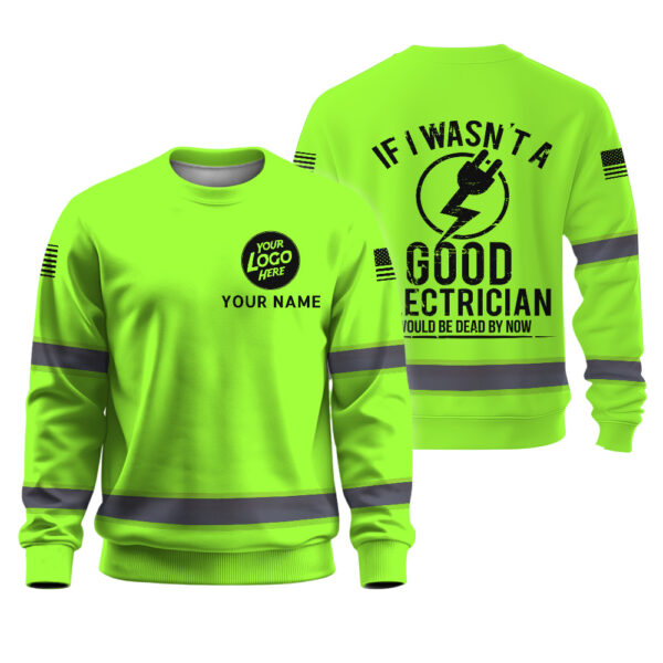 509ATIARL032- Hi Vis Long Sleeve Shirt If I Wasn't A Good Electrician Custom Name and Logo Safety Workwear For Workers, Runners, Cyclists, Trucker, Operator, Patriotic 1