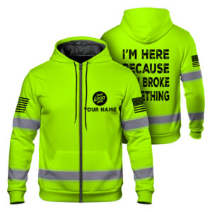 High Visibility Zip Hoodie Reflective I'm Here Because You Broke Something, Hi Vis Shirts Funny