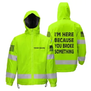 Hi Vis Jacket Waterproof And Windproof Reflective I'm Here Because You Broke Something