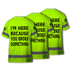 Choose Pack High Visibility Shirts Reflective I'm Here Because You Broke Something, Hi Vis Shirts Funny